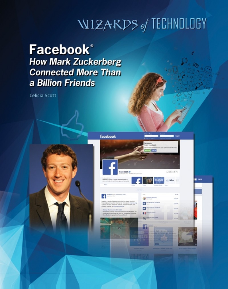 Facebook®: How Mark Zuckerberg Connected More Than a Billion Friends
