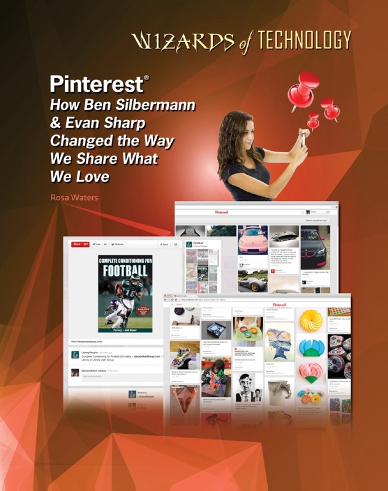 Pinterest®: How Ben Silbermann & Evan Sharp Changed the Way We Share What We Love