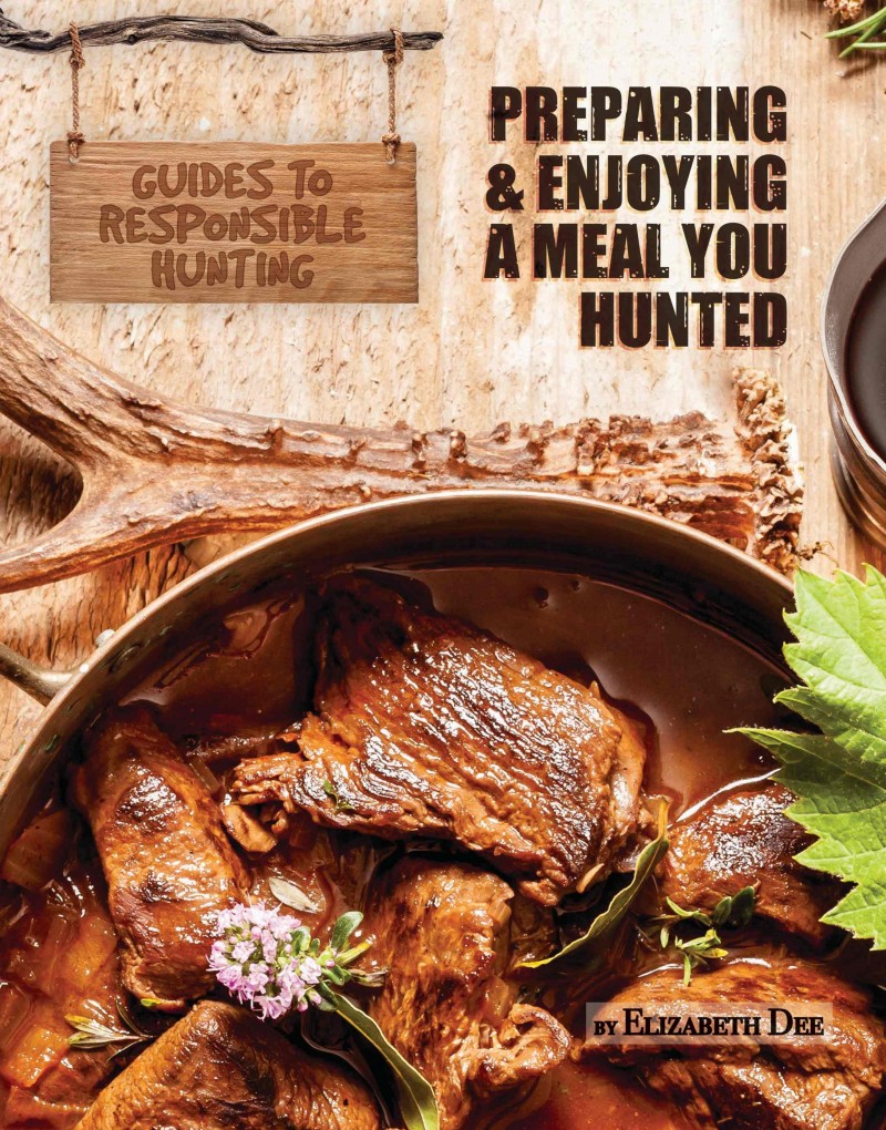 Preparing and Enjoying a Meal You Hunted