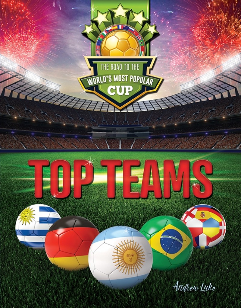 Top Teams: The Road to the World's Most Popular Cup