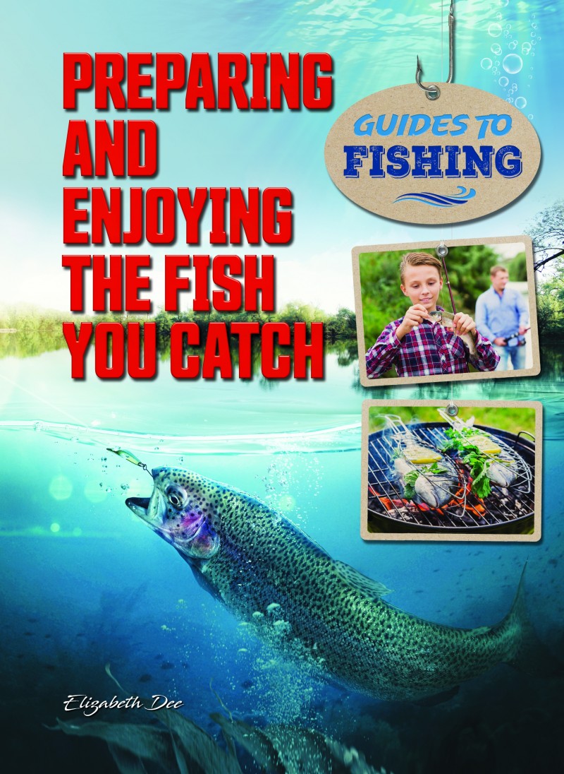 Preparing and Enjoying the Fish You Catch